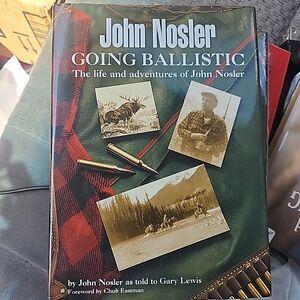JOHN NOSLER GOING BALLISTIC: THE LIFE AND ADVENTURES OF By Gary Lewis